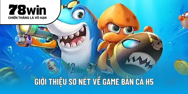 Giới thiệu sơ nét về game bắn cá H5