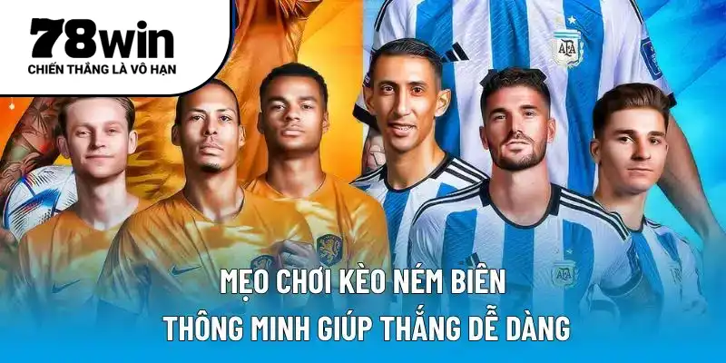 Mẹo chơi kèo ném biên thông minh giúp thắng dễ dàng