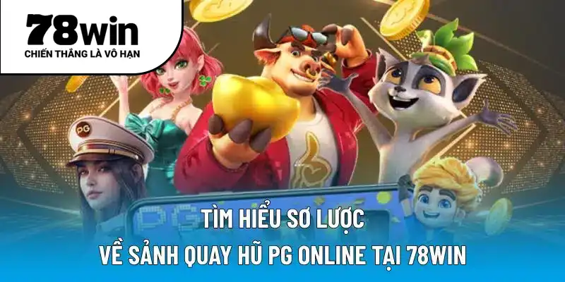 Tìm hiểu sơ lược về sảnh quay hũ PG online tại 78WIN