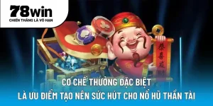 Cơ chế thưởng đặc biệt là ưu điểm tạo nên sức hút cho nổ hũ thần tài
