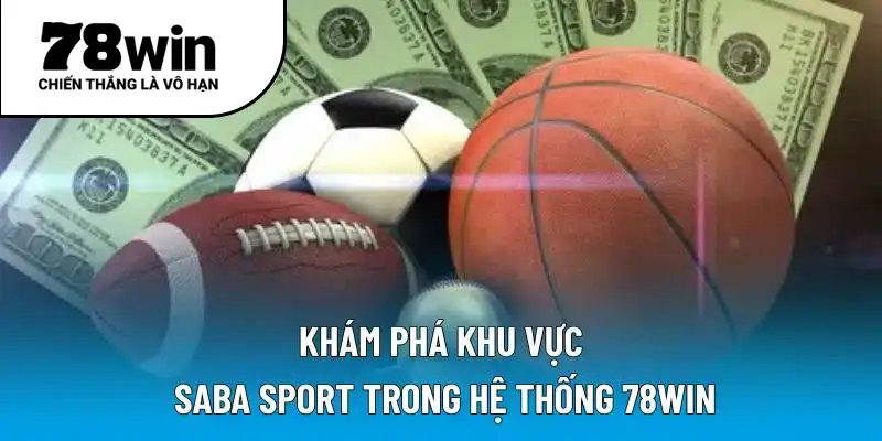 Khám phá khu vực Saba Sport trong hệ thống 78WIN