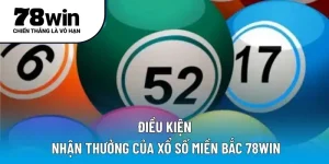 Điều kiện nhận thưởng của xổ số miền Bắc 78WIN
