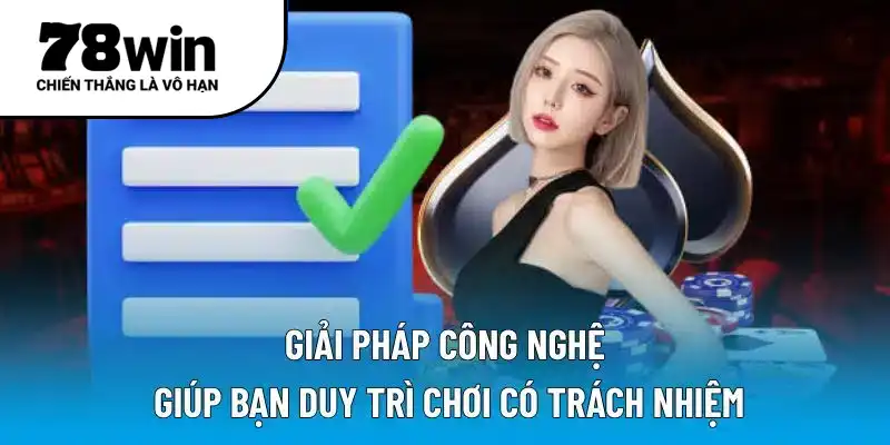 Giải pháp công nghệ giúp bạn duy trì chơi có trách nhiệm