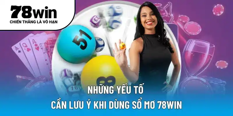Những yếu tố cần lưu ý khi dùng sổ mơ 78WIN